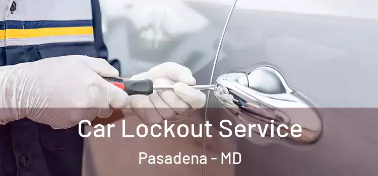 Car Lockout Service Pasadena - MD