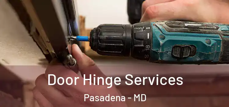 Door Hinge Services Pasadena - MD
