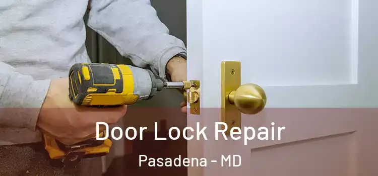 Door Lock Repair Pasadena - MD