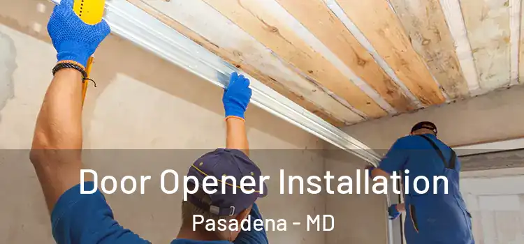 Door Opener Installation Pasadena - MD