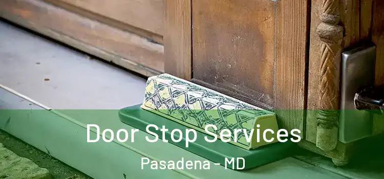 Door Stop Services Pasadena - MD