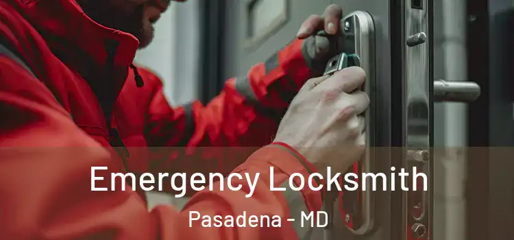Emergency Locksmith Pasadena - MD
