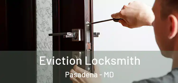 Eviction Locksmith Pasadena - MD