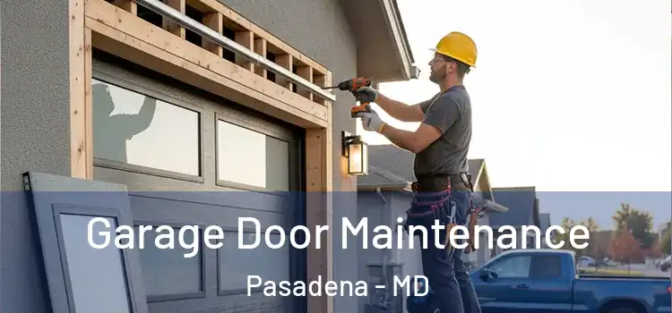 Garage Door Maintenance Pasadena - MD