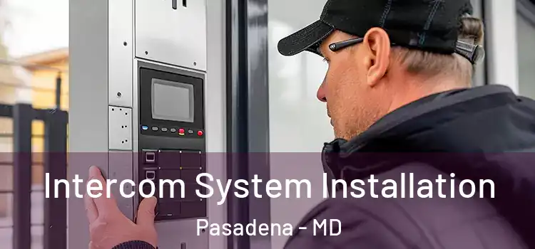  Intercom System Installation Pasadena - MD