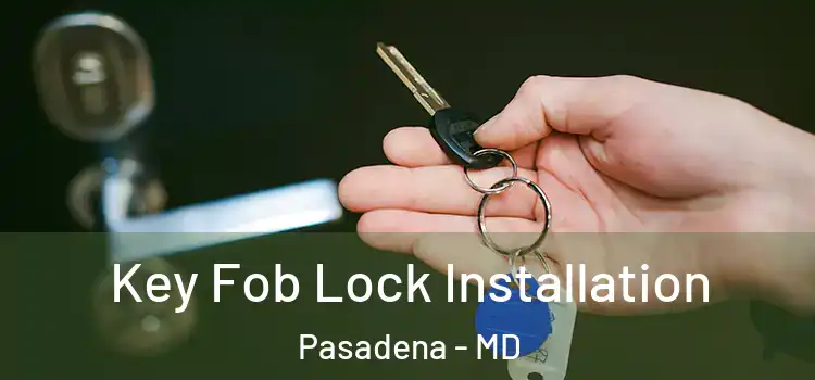 Key Fob Lock Installation Pasadena - MD
