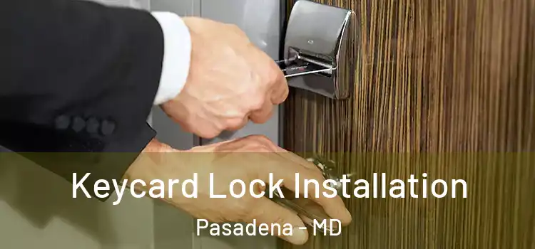 Keycard Lock Installation Pasadena - MD
