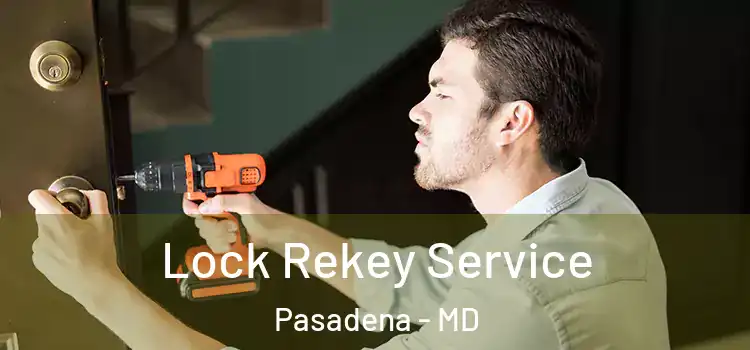 Lock Rekey Service Pasadena - MD