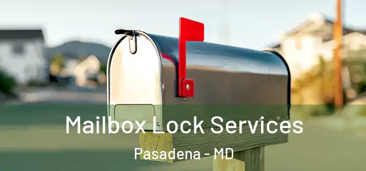 Mailbox Lock Services Pasadena - MD