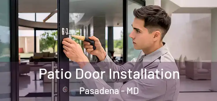 Patio Door Installation Pasadena - MD
