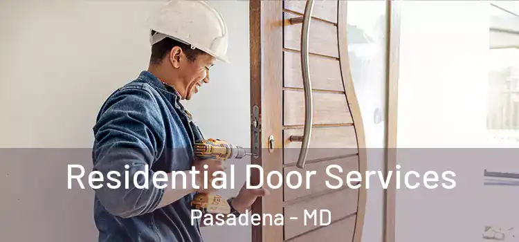 Residential Door Services Pasadena - MD
