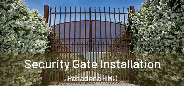 Security Gate Installation Pasadena - MD