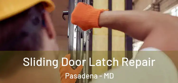 Sliding Door Latch Repair Pasadena - MD