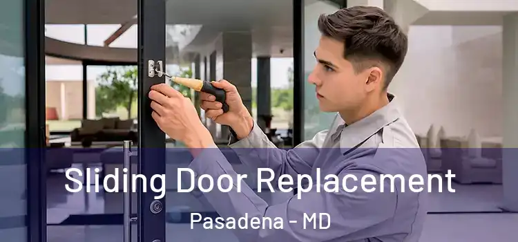 Sliding Door Replacement Pasadena - MD