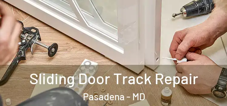 Sliding Door Track Repair Pasadena - MD